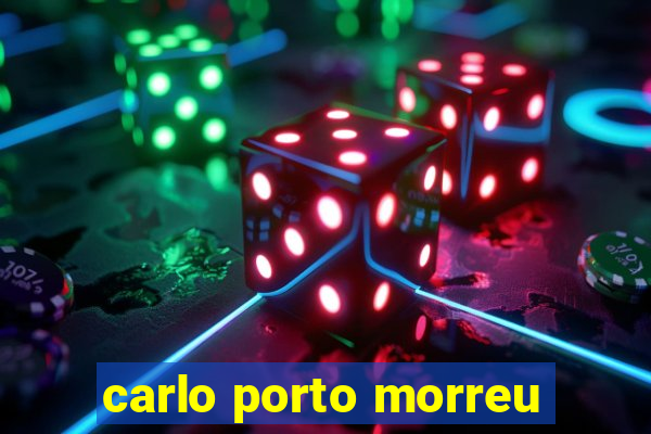 carlo porto morreu